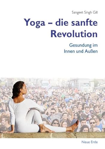 Yoga – Die sanfte Revolution: Gesundung im Innen und Außen