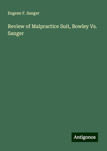 Review of Malpractice Suit, Bowley Vs. Sanger von Antigonos Verlag