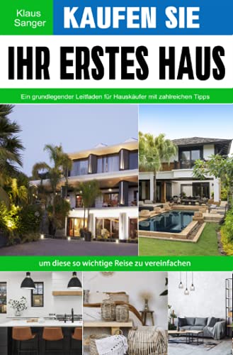 Kaufen Sie Ihr erstes Haus: Ein grundlegender Leitfaden für Hauskäufer mit zahlreichen Tipps, um diese so wichtige Reise zu vereinfachen Kaufen Sie Ihr erstes Haus: Ein grundlegender Leitfaden für Hauskäufer mit zahlreichen Tipps, um diese so wichtige Reise zu vereinfachen von Neopubli GmbH