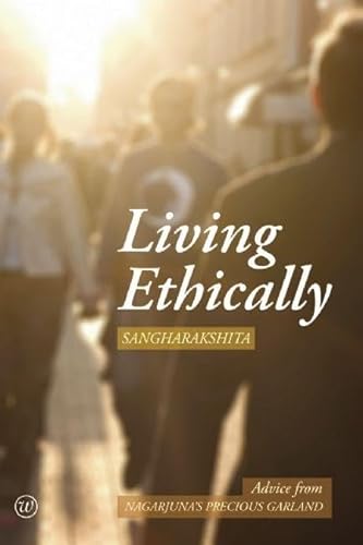 Living Ethically: Advice from Nagarjuna's Precious Garland: Advise from Nagarjuna's Precious Garland (Buddhist Wisdom for Today) von Windhorse Publications (UK)