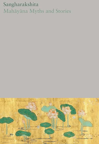 Mahayana Myths and Stories (The Complete Works of Sangharakshita, 16, Band 16) von Windhorse Publications (UK)