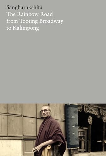 The Rainbow Road from Tooting Broadway to Kalimpong: Memoirs of an English Buddhist (The Complete Works of Sangharakshita, Band 20)