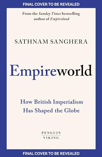 Empireworld: How British Imperialism Has Shaped the Globe