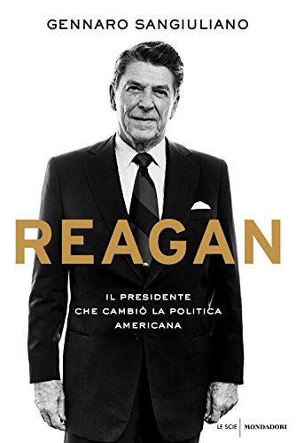 Reagan. Il presidente che cambiò la politica americana (Le scie. Nuova serie)