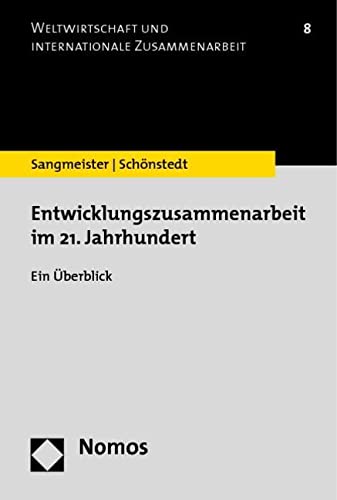 Entwicklungszusammenarbeit im 21. Jahrhundert: Ein Überblick (Weltwirtschaft Und Internationale Zusammenarbeit, Band 8)