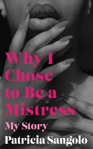 Why I Chose to be a Mistress: My Story von New Generation Publishing
