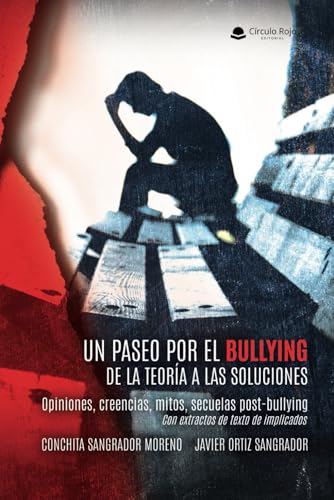UN PASEO POR EL BULLYING. DE LA TEORÍA A LAS SOLUCIONES. Opiniones, creencias, mitos, secuelas post-bullying. Con extractos de texto de implicados von Editorial Círculo Rojo