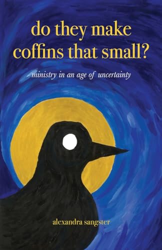 Do they make coffins that small?: Ministry in an age of uncertainty von Coventry Press
