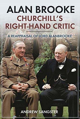 Alan Brooke: Churchill's Right-Hand Critic / A Reappraisal of Lord Alanbrooke