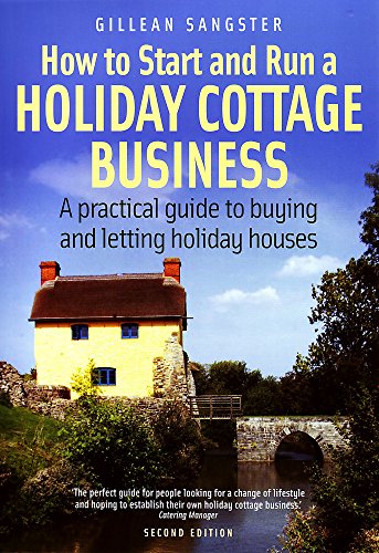 How to Start and Run a Holiday Cottage Business: 2nd edition: A practical guide to buying and letting holiday houses