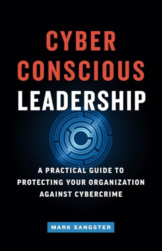 Cyber-Conscious Leadership: A Practical Guide to Protecting Your Organization Against Cybercrime Cyber-Conscious Leadership: A Practical Guide to Protecting Your Organization Against Cybercrime von Page Two Press