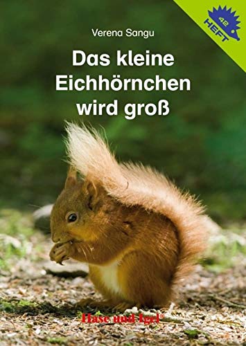 Das kleine Eichhörnchen wird groß / Igelheft 42 (Igelhefte)