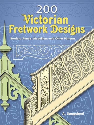 200 Victorian Fretwork Designs: Borders, Panels, Medallions and Other Patterns (Dover Pictorial Archive Series) von Dover Publications