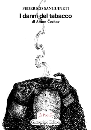 I danni del tabacco: di Anton Cechov (I poeti, Band 5) von Gattogrigio Editore