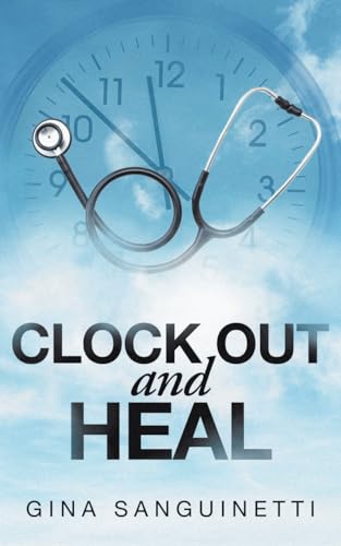 Clock Out and Heal von Christian Faith Publishing
