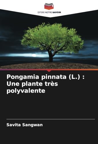 Pongamia pinnata (L.) : Une plante très polyvalente von Editions Notre Savoir