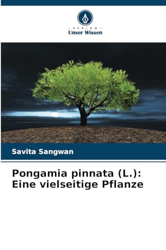 Pongamia pinnata (L.): Eine vielseitige Pflanze: DE von Verlag Unser Wissen