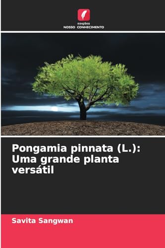 Pongamia pinnata (L.): Uma grande planta versátil von Edições Nosso Conhecimento