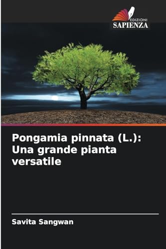 Pongamia pinnata (L.): Una grande pianta versatile von Edizioni Sapienza