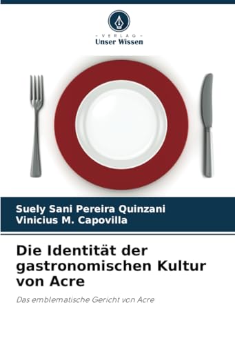 Die Identität der gastronomischen Kultur von Acre: Das emblematische Gericht von Acre von Verlag Unser Wissen