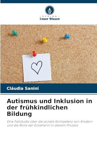 Autismus und Inklusion in der frühkindlichen Bildung: Eine Fallstudie über die soziale Kompetenz von Kindern und die Rolle der Erzieherin in diesem Prozess