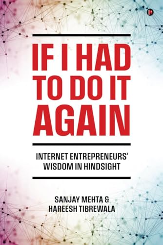 If I Had To Do It Again: Internet Entrepreneurs' Wisdom in Hindsight von Notion Press