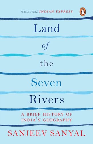 Land of the Seven Rivers: A Brief Hsitory of India's Geography: A Brief History of India's Geography