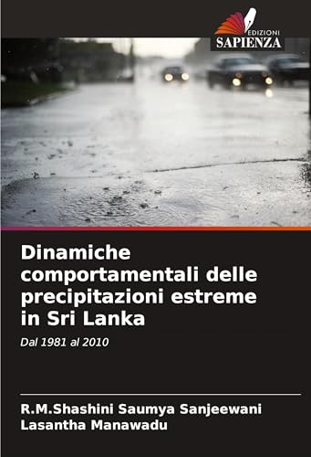 Dinamiche comportamentali delle precipitazioni estreme in Sri Lanka: Dal 1981 al 2010 von Edizioni Sapienza