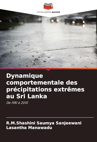 Dynamique comportementale des précipitations extrêmes au Sri Lanka: De 1981 à 2010 von Editions Notre Savoir
