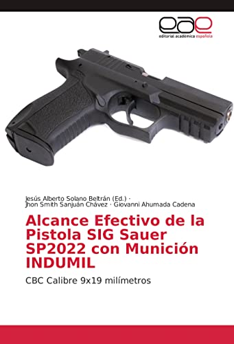 Alcance Efectivo de la Pistola SIG Sauer SP2022 con Munición INDUMIL: CBC Calibre 9x19 milímetros Alcance Efectivo de la Pistola SIG Sauer SP2022 con Munición INDUMIL: CBC Calibre 9x19 milímetros von Editorial Académica Española