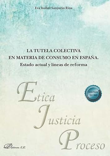 La tutela colectiva en materia de consumo en España. Estado actual y líneas de reforma (Ética, Justicia y Proceso, Band 51) von Editorial Dykinson, S.L.