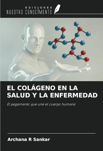 EL COLÁGENO EN LA SALUD Y LA ENFERMEDAD: El pegamento que une el cuerpo humano von Ediciones Nuestro Conocimiento