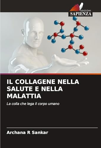 IL COLLAGENE NELLA SALUTE E NELLA MALATTIA: La colla che lega il corpo umano von Edizioni Sapienza