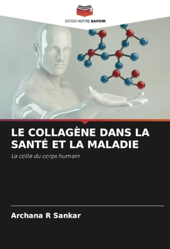 LE COLLAGÈNE DANS LA SANTÉ ET LA MALADIE: La colle du corps humain von Editions Notre Savoir