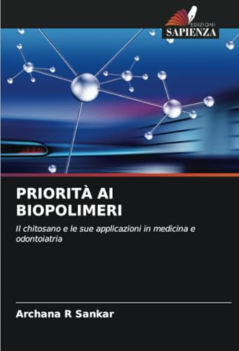 PRIORITÀ AI BIOPOLIMERI: Il chitosano e le sue applicazioni in medicina e odontoiatria von Edizioni Sapienza