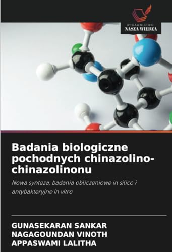 Badania biologiczne pochodnych chinazolino-chinazolinonu: Nowa synteza, badania obliczeniowe in silico i antybakteryjne in vitro von Wydawnictwo Nasza Wiedza