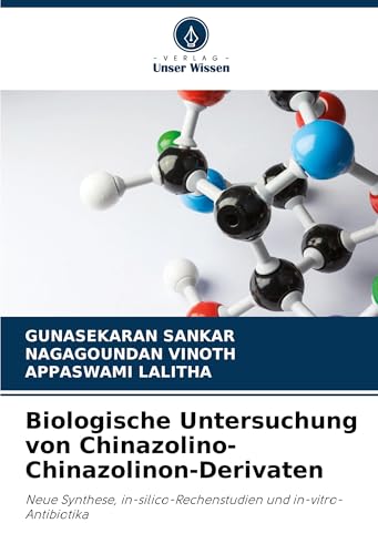 Biologische Untersuchung von Chinazolino-Chinazolinon-Derivaten: Neue Synthese, in-silico-Rechenstudien und in-vitro-Antibiotika von Verlag Unser Wissen
