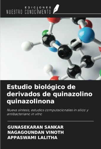 Estudio biológico de derivados de quinazolino quinazolinona: Nueva síntesis, estudios computacionales in silico y antibacteriano in vitro von Ediciones Nuestro Conocimiento