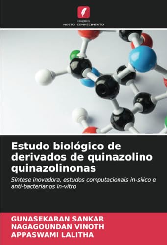 Estudo biológico de derivados de quinazolino quinazolinonas: Síntese inovadora, estudos computacionais in-silico e anti-bacterianos in-vitro von Edições Nosso Conhecimento