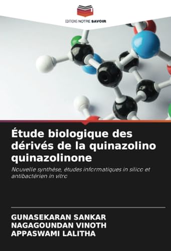 Étude biologique des dérivés de la quinazolino quinazolinone: Nouvelle synthèse, études informatiques in silico et antibactérien in vitro von Editions Notre Savoir