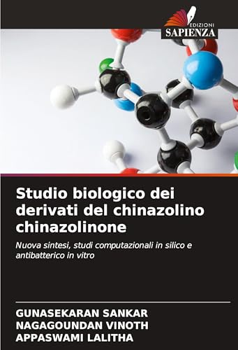 Studio biologico dei derivati del chinazolino chinazolinone: Nuova sintesi, studi computazionali in silico e antibatterico in vitro von Edizioni Sapienza