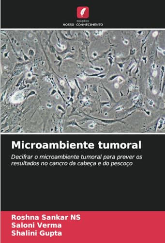 Microambiente tumoral: Decifrar o microambiente tumoral para prever os resultados no cancro da cabeça e do pescoço von Edições Nosso Conhecimento