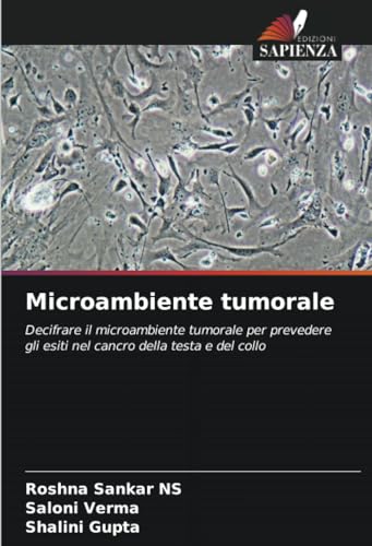 Microambiente tumorale: Decifrare il microambiente tumorale per prevedere gli esiti nel cancro della testa e del collo von Edizioni Sapienza