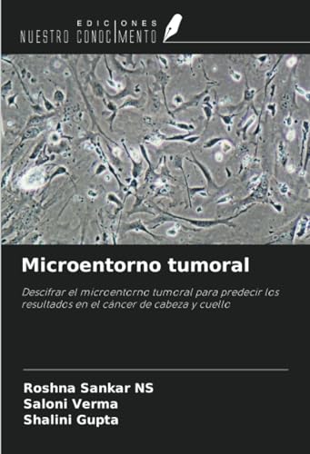 Microentorno tumoral: Descifrar el microentorno tumoral para predecir los resultados en el cáncer de cabeza y cuello von Ediciones Nuestro Conocimiento