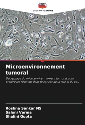 Microenvironnement tumoral: Décryptage du microenvironnement tumoral pour prédire les résultats dans le cancer de la tête et du cou von Editions Notre Savoir