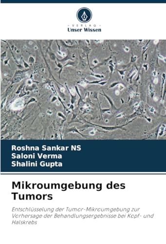 Mikroumgebung des Tumors: Entschlüsselung der Tumor-Mikroumgebung zur Vorhersage der Behandlungsergebnisse bei Kopf- und Halskrebs von Verlag Unser Wissen