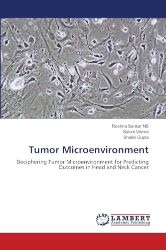 Tumor Microenvironment: Deciphering Tumor Microenvironment for Predicting Outcomes in Head and Neck Cancer von LAP LAMBERT Academic Publishing