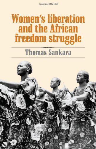 Women's Liberation and the African Freedom Struggle: Written by Thomas Sankara, 2007 Edition, (2nd Revised edition) Publisher: Pathfinder Press [Paperback]