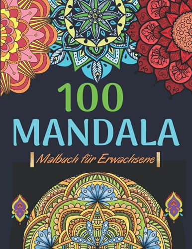 100 Mandala Malbuch für Erwachsene: Das große Mandala Ausmalbuch mit über 100 wunderschönen Mandalas, toller Antistress-Zeitvertreib zum Entspannen ... zum Ausmalen, Mandala Malbuch für Erwachsene