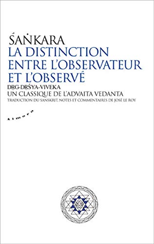 La distinction entre l'observateur et l'observé - Un classique de l'advaita vedanta: Un classique de l'advaita vedânta von ALMORA
